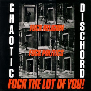 CHAOTIC DISCHORD / カオティック・ディスコード / FUCK RELIGION, FUCK POLITICS, FUCK THE LOT OF YOU! (LP)
