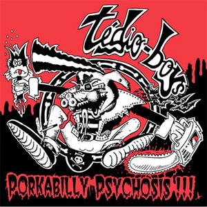 TEDIO BOYS / PORKABILLY PSYCHOSIS