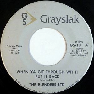 BLENDERS / WHEN YA GIT THROUGH WIT IT PUT IT BACK / YOU GOT IT ALL, AIN'T NO MORE