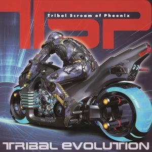 TSP (Tribal Scream of Phoenix) / ティー・エス・ピー(トライバル・スクリーム・オブ・フェニックス) / トライバル･エヴォリューション / TRIBAL EVOLUTION
