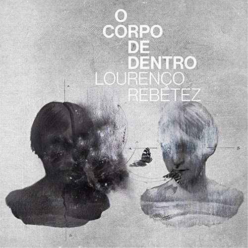 LOURENCO REBETEZ / ロウレンソ・ヘベッチス / オ･コルポ･ヂ･デントロ / O CORPO DE DENTRO
