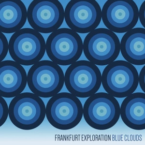 FRANKFURT EXPLORATION / フランクフルト・エクスプロレーション / BLUE CLOUDS