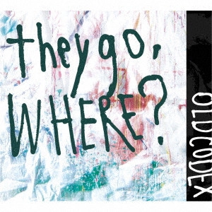 OLDCODEX / オルドコデックス / they go, Where?