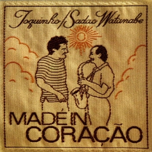 TOQUINHO & SADAO WATANABE / トッキーニョ&渡辺貞夫 / メイド・イン・コラソン / MADE IN CORACAO
