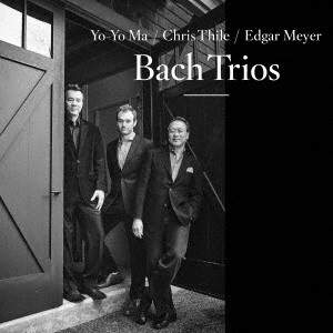 YO-YO MA, CHRIS THILE & EDGAR MEYER / ヨーヨー・マ、クリス・シーリー & エドガー・メイヤー / バッハ:トリオ ~チェロ、マンドリン、コントラバス