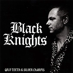 BLACK KNIGHTS / ブラック・ナイツ / GOLD TEETH & SILVER CHARMS