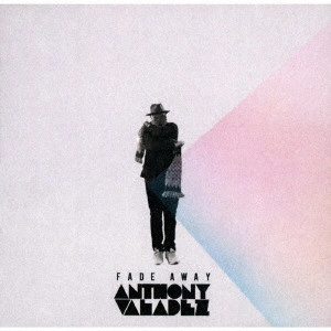 ANTHONY VALADEZ / FADE AWAY(3月下旬~4月中旬発売予定)