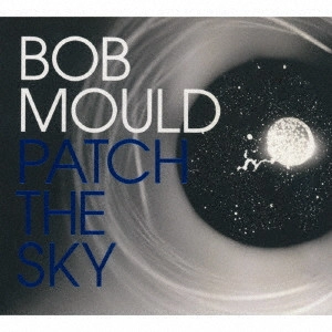BOB MOULD / ボブ・モールド / パッチ・ザ・スカイ