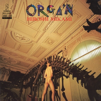 HIROSHI MIKAMI / 三上博史 / ORGA'N[MEG-CD]