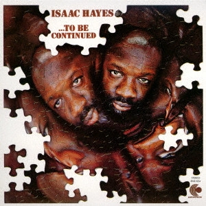ISAAC HAYES / アイザック・ヘイズ / トゥ・ビー・コンティニュード / ...TO BE CONTINUED