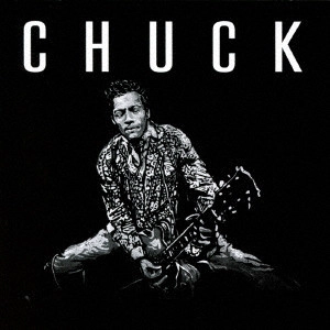 CHUCK BERRY / チャック・ベリー / CHUCK / チャック~ロックンロールよ、永遠に。