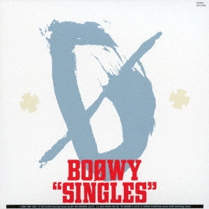BOOWY / BOφWY / SINGLES