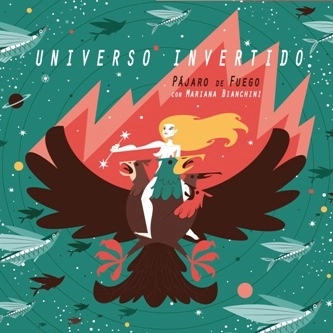 PAJARO DE FUEGO CON MARIANA BIANCHINI / パハーロ・デ・フエゴ・コン・マリアーナ・ビアンチーニ / UNIVERSO INVERTIDO