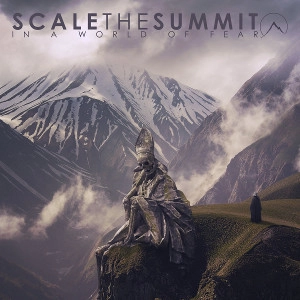 SCALE THE SUMMIT / スケール・ザ・サミット / IN A WORLD OF FEAR<DIGI>