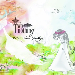 TWO-nothing / It's Never Goodbye