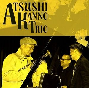 KANNO ATSUSHI / 菅野淳史 / アツシ･カンノ･トリオ / ATSUSHI KANNO TRIO