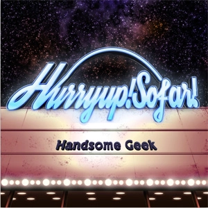 Handsome Geek / Hurry up! So far!