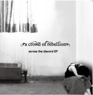 a crowd of rebellion / ACROSS THE DISCORD EP