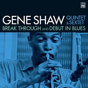 GENE SHAW / ジーン・ショウ / BREAK THROUGH + DEBUT IN BLUES(2 LP ON 1 CD)