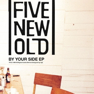 FIVE NEW OLD / BY YOUR SIDE EP