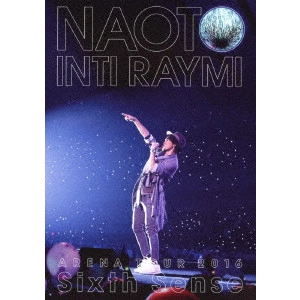 NAOTO INTIRAYMI / ナオト・インティライミ / ナオト・インティライミ アリーナツアー 2016 Sixth Sense
