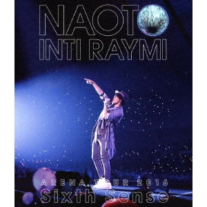NAOTO INTIRAYMI / ナオト・インティライミ / ナオト・インティライミ アリーナツアー 2016 Sixth Sense