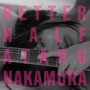 ATARU NAKAMURA / 中村中 / ベター・ハーフ