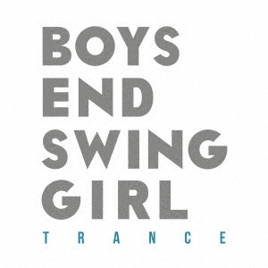 BOYS END SWING GIRL / TRANCE