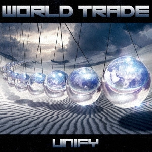 WORLD TRADE / ワールド・トレイド / ユニファイ~統合論理 / UNIFY
