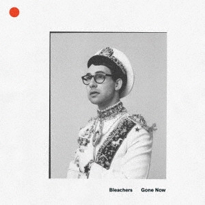 BLEACHERS / ブリーチャーズ / ゴーン・ナウ / GONE NOW