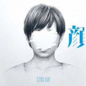 CIVILIAN / 顔 / KAO
