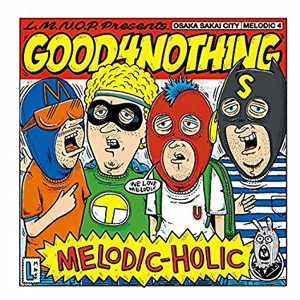 GOOD 4 NOTHING / MELODIC-HOLIC