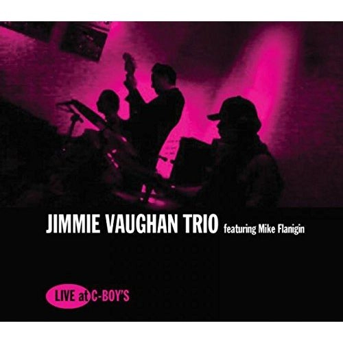 JIMMIE VAUGHAN TRIO & MIKE FLANIGIN / LIVE AT C-BOY'S