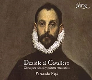 FERNANDO ESPI / ビウエラとギターの音楽 / DEZIDLE AL CAVALLERO -WORKS FOR VIHUELA & RENAISSNCE GUITAR