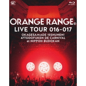ORANGE RANGE / LIVE TOUR 016-017 ~おかげさまで15周年! 47都道府県 DE カーニバル~ at 日本武道館