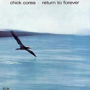 CHICK COREA / チック・コリア / リターン･トゥ･フォーエヴァー