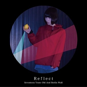 Seventeen Years Old And Berlin Wall / 17歳とベルリンの壁 / Reflect