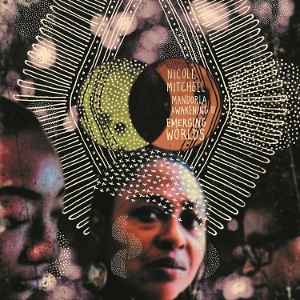 NICOLE MITCHELL / ニコール・ミッチェル / MANDORLA AWAKENING LI: EMERGING WORLDS