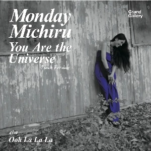MONDAY MICHIRU / Monday満ちる / You Are The Universe(7inch Version)／Ooh La La La