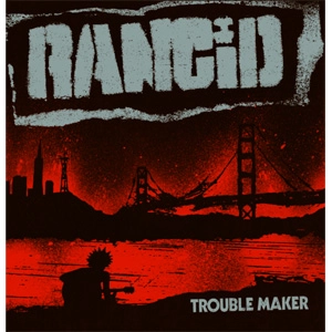 RANCID / ランシド / TROUBLE MAKER