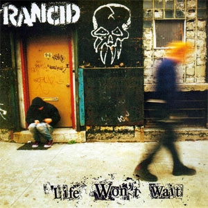 RANCID / ランシド / ライフ･ウォウント･ウェイト