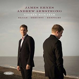 JAMES EHNES / ジェイムズ・エーネス / ELGAR,DEBUSSY&RESPIGHI:VIOLIN SONATAS