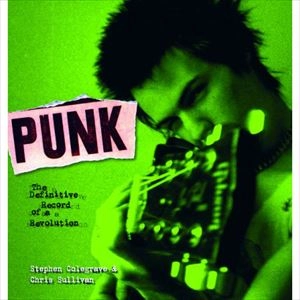 CHRIS SULLIVAN & STEPHEN COLEGRAVE / PUNK: THE DEFINITIVE RECORD OF A REVOLUTION