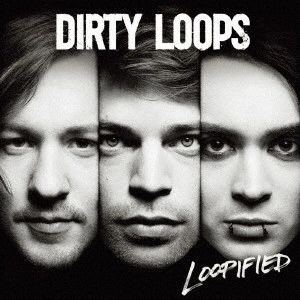 DIRTY LOOPS / ダーティ・ループス / ダーティ・ループス / LOOPIFIED