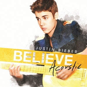 JUSTIN BIEBER / ジャスティン・ビーバー / ビリーヴ~アコースティック