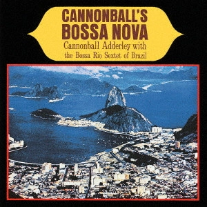 CANNONBALL ADDERLEY / キャノンボール・アダレイ / キャノンボールズ・ボサ・ノヴァ / CANNONBALL'S BOSSA NOVA