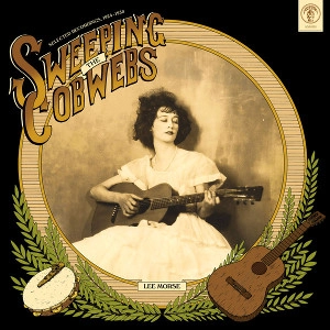 LEEE MORSE / リー・モース / SWEEPING THE COBWEBS: SELECTED RECORDINGS 1924-1930