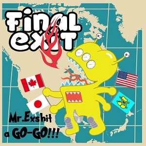 FINAL EXIT / ファイナル・イグジット / ミスター・エクシット・ア・ゴー・ゴー / MR.EXSHIT A GO-GO