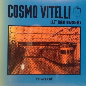 COSMO VITELLI / コスモ・ヴィッテリ / LAST TRAIN TO MARZAHN