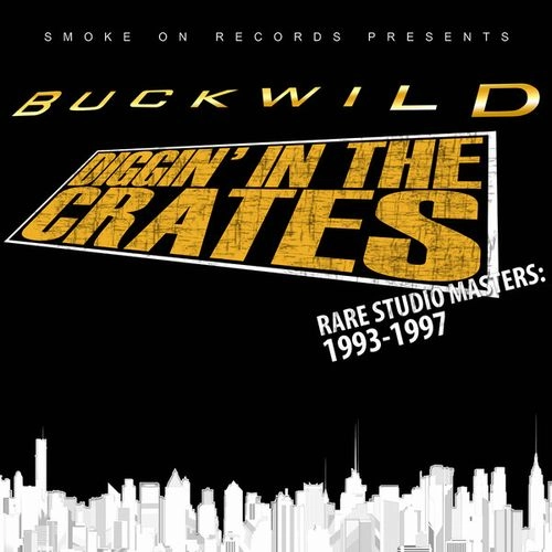 BUCKWILD (D.I.T.C.) / DIGGIN' IN THE CRATES RARE STUDIO MASTERS: 1993-1997